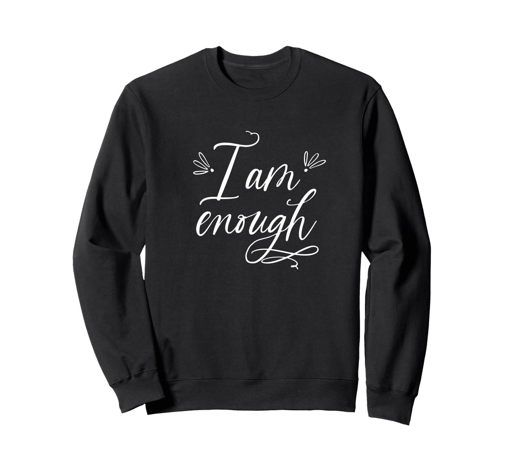 I Am Enough Self Care Fun Sweatshirt - Fun Novelty Design Men Women - T-Shirt, Sweatshirt, Hoodie