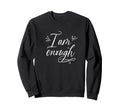 I Am Enough Self Care Fun Sweatshirt - Fun Novelty Design Men Women - T-Shirt, Sweatshirt, Hoodie