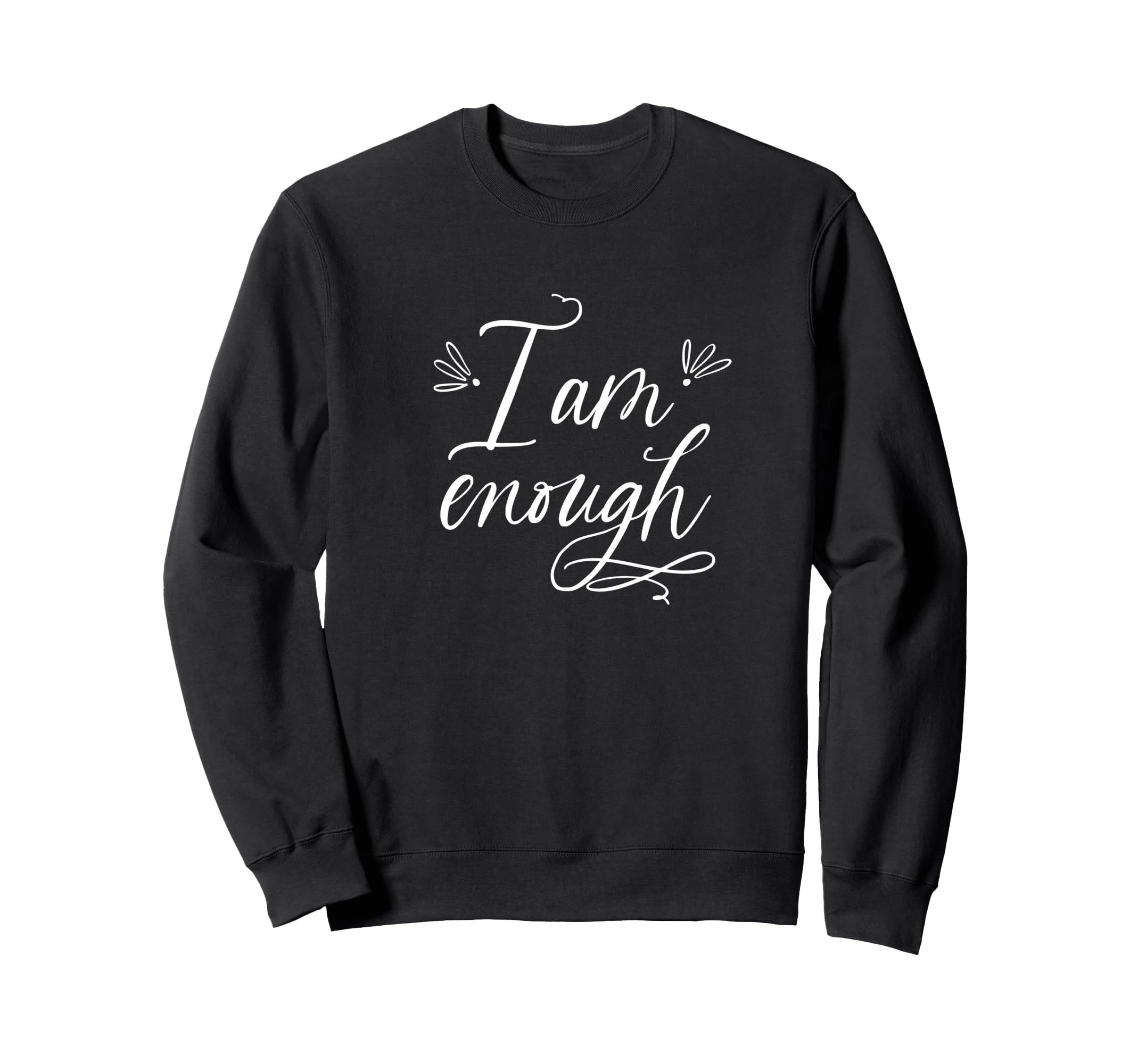 I Am Enough Self Care Fun Sweatshirt - Fun Novelty Design Men Women - T-Shirt, Sweatshirt, Hoodie
