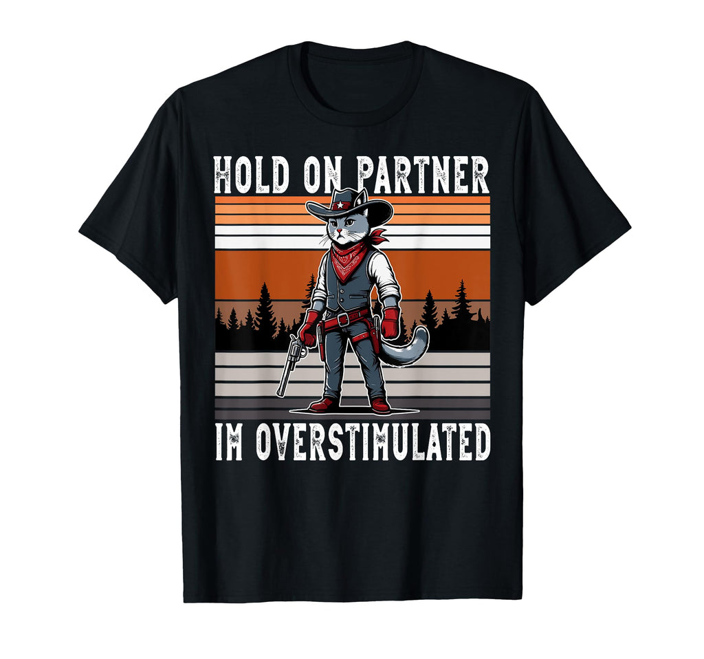 Hold Partner Im Overstimulated Western T-Shirt - Graphic Print Men Women - T-Shirt, Sweatshirt, Hoodie