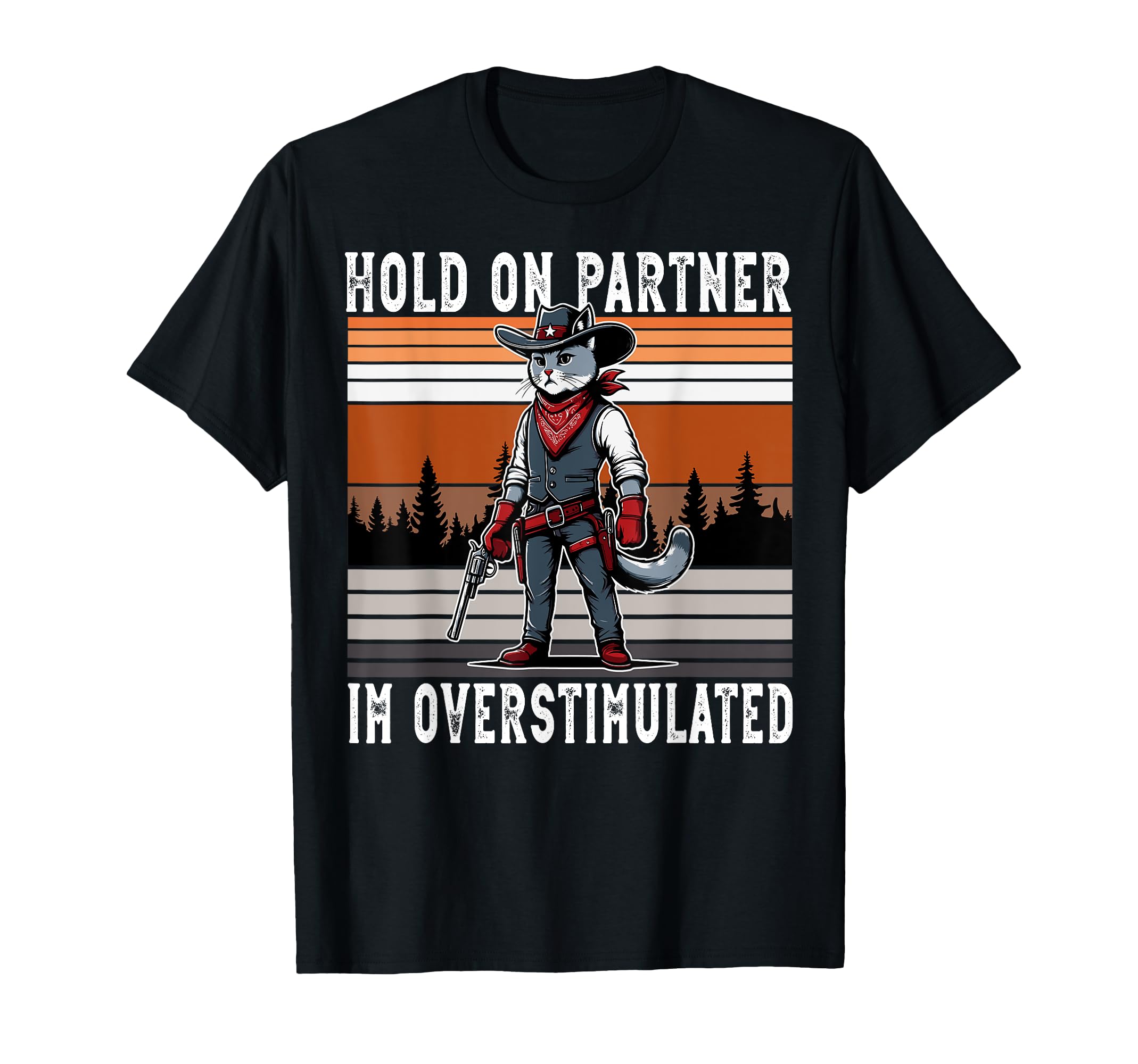Hold Partner Im Overstimulated Western T-Shirt - Graphic Print Men Women - T-Shirt, Sweatshirt, Hoodie