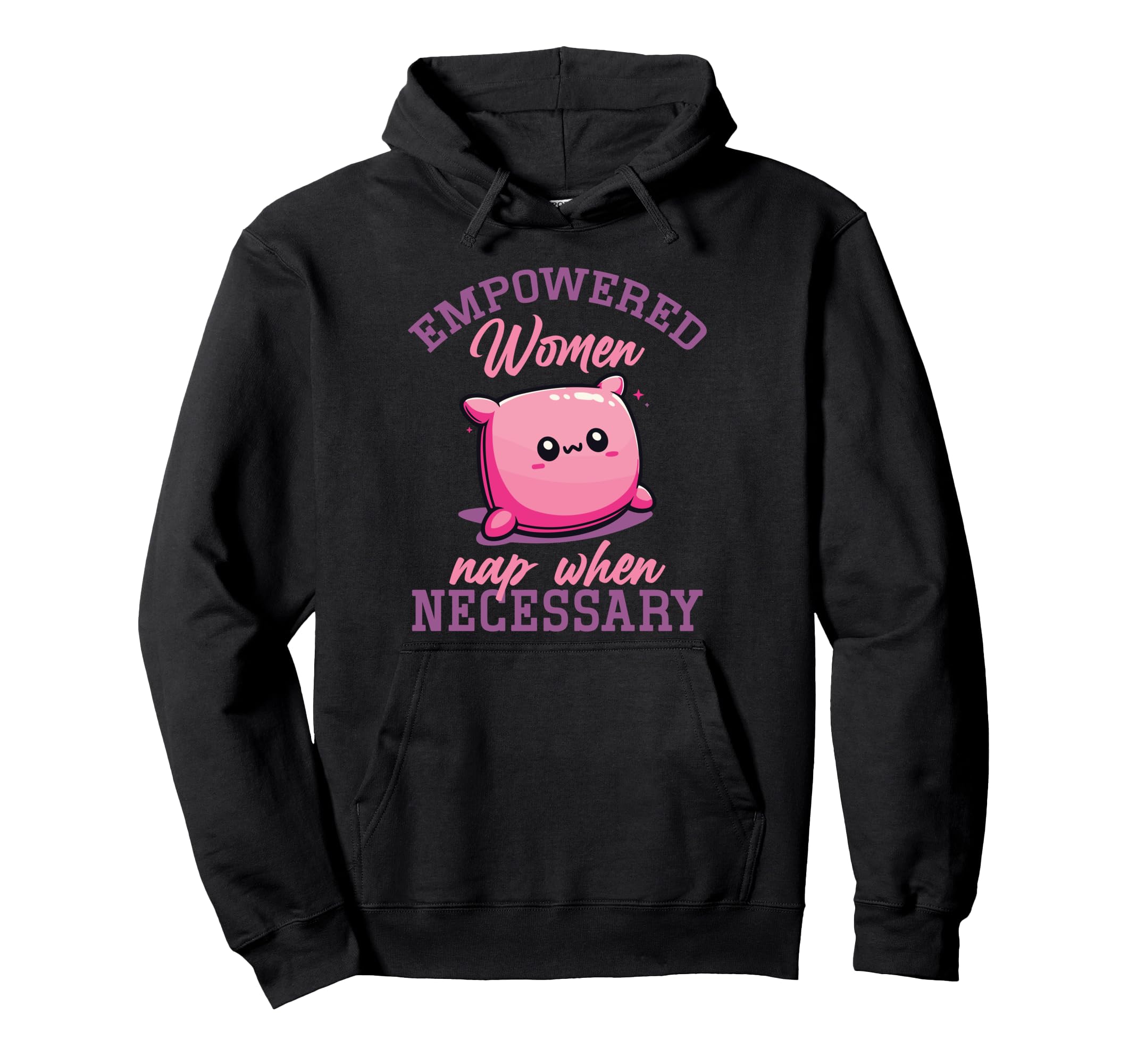 Empowered Nap When Necessary Feminist Self Hoodie - Graphic Print Unisex - T-Shirt, Sweatshirt, Hoodie