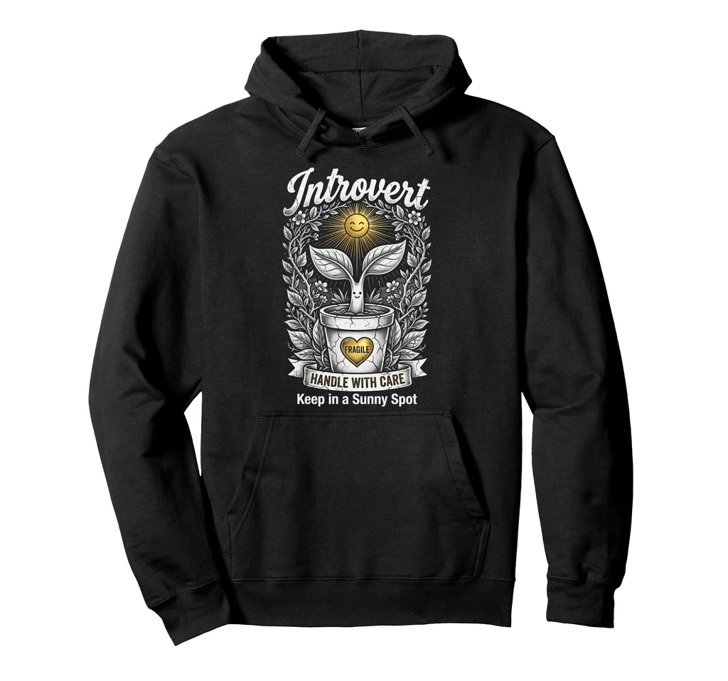 Funny Introvert Fragile Plant Hoodie - Custom Art Print for Adults - T-Shirt, Sweatshirt, Hoodie