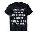 Single And Ready To Get Nervous Around T-Shirt - Trendy Graphic Men Women - T-Shirt, Sweatshirt, Hoodie