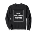 Cant Colonize Vibe Sweatshirt - Novelty Apparel Unisex - T-Shirt, Sweatshirt, Hoodie