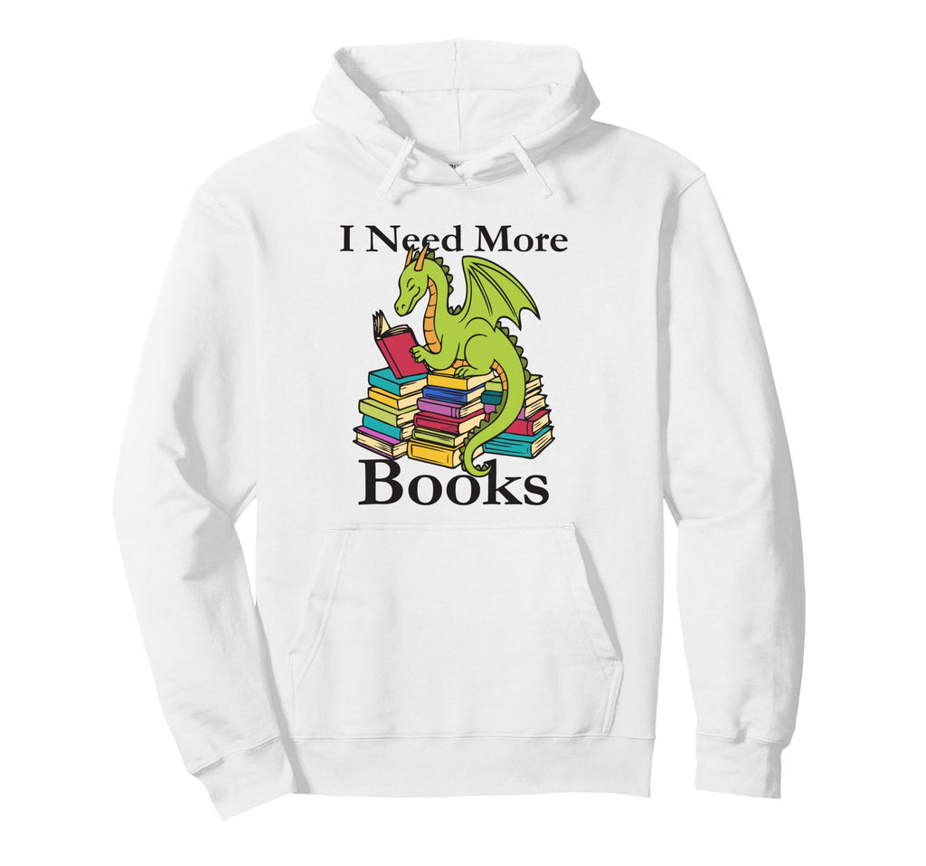 I Need More Books Funny Dragon Reading Lover Hoodie - Trendy Graphic Unisex - T-Shirt, Sweatshirt, Hoodie