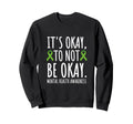 Its Okay To Not Be Okay Mental Sweatshirt - Fun Novelty Design Unisex - T-Shirt, Sweatshirt, Hoodie