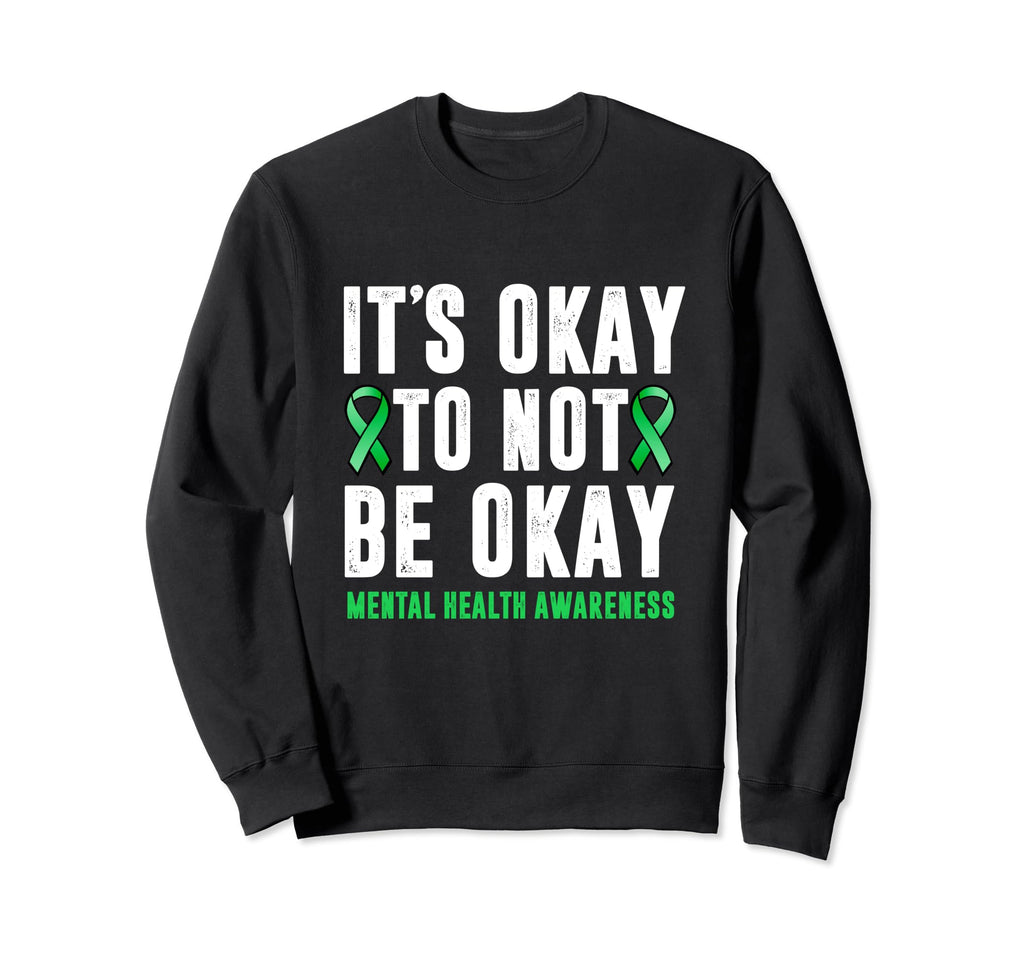 Its Okay To Not Be Okay Mental Health Sweatshirt - Graphic Print Men Women - T-Shirt, Sweatshirt, Hoodie