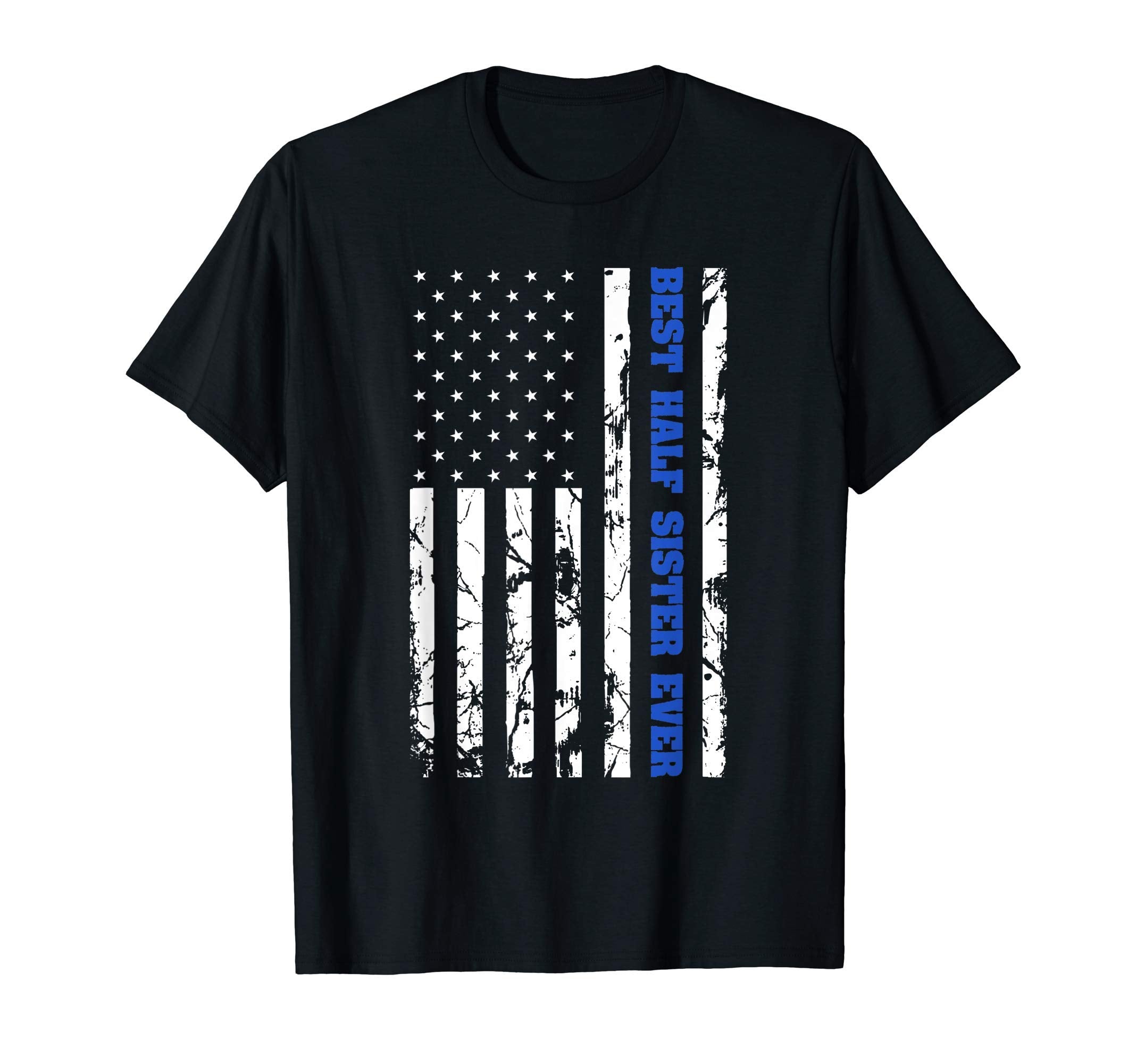 Best Half Sister Ever Us Flag T-Shirt - Casual Everyday Wear Men Women - T-Shirt, Sweatshirt, Hoodie