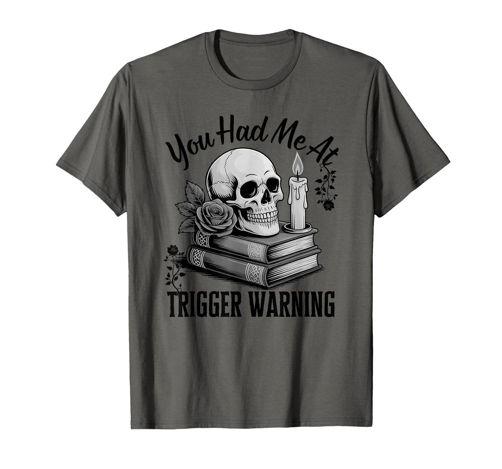 You Had Me Trigger Warning Dark Romance T-Shirt - Custom Art Print Unisex - T-Shirt, Sweatshirt, Hoodie