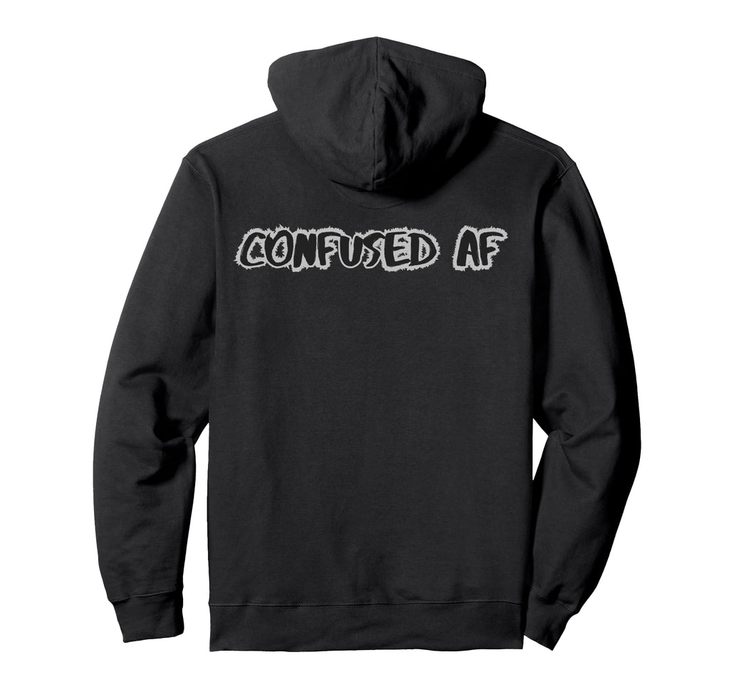 Confused Af Funny Sarcastic Overthinker Hoodie - Novelty Apparel Men Women - T-Shirt, Sweatshirt, Hoodie