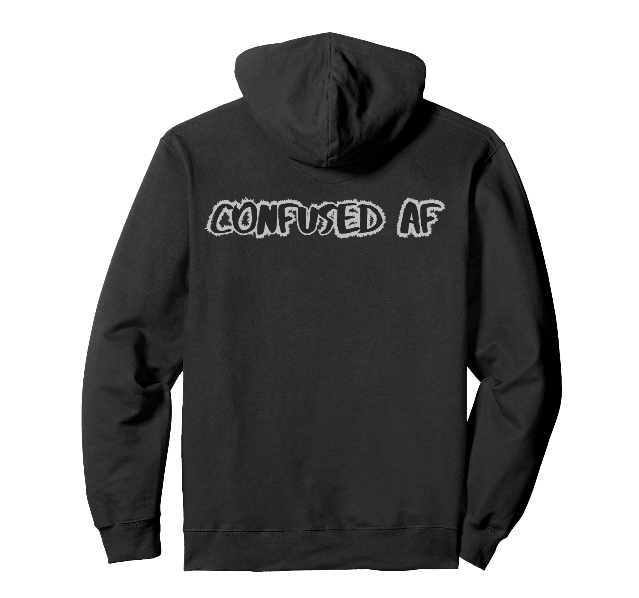 Confused Af Funny Sarcastic Overthinker Hoodie - Novelty Apparel Men Women - T-Shirt, Sweatshirt, Hoodie