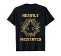 Heavily Meditated Yoga Meditation T-Shirt - Fun Novelty Design Men Women - T-Shirt, Sweatshirt, Hoodie