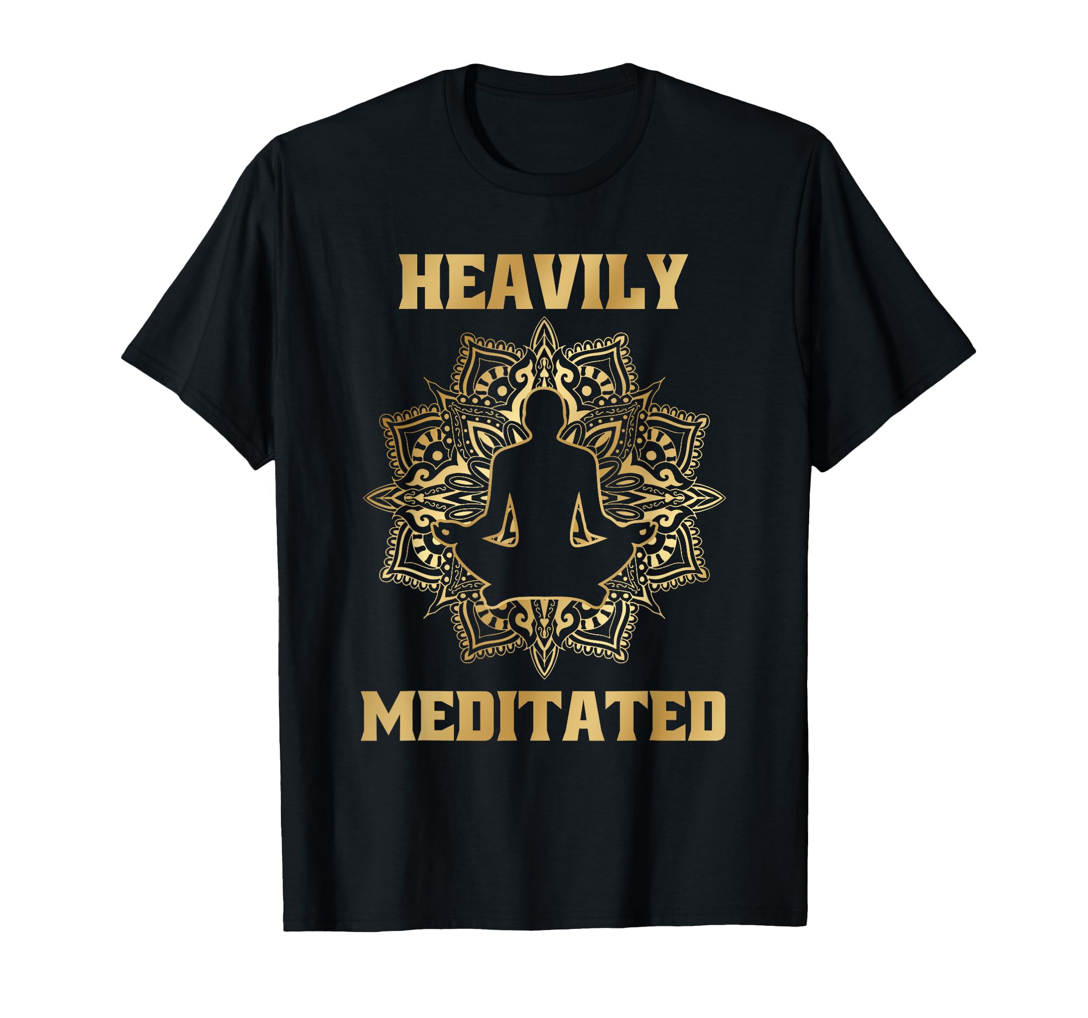 Heavily Meditated Yoga Meditation T-Shirt - Fun Novelty Design Men Women - T-Shirt, Sweatshirt, Hoodie