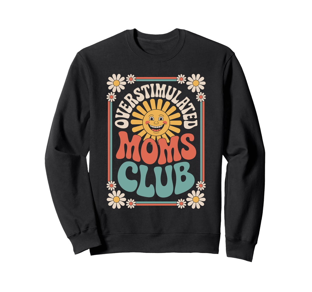 Overstimulated Moms Club Mothers Sweatshirt - Aesthetic Graphic Men Women - T-Shirt, Sweatshirt, Hoodie