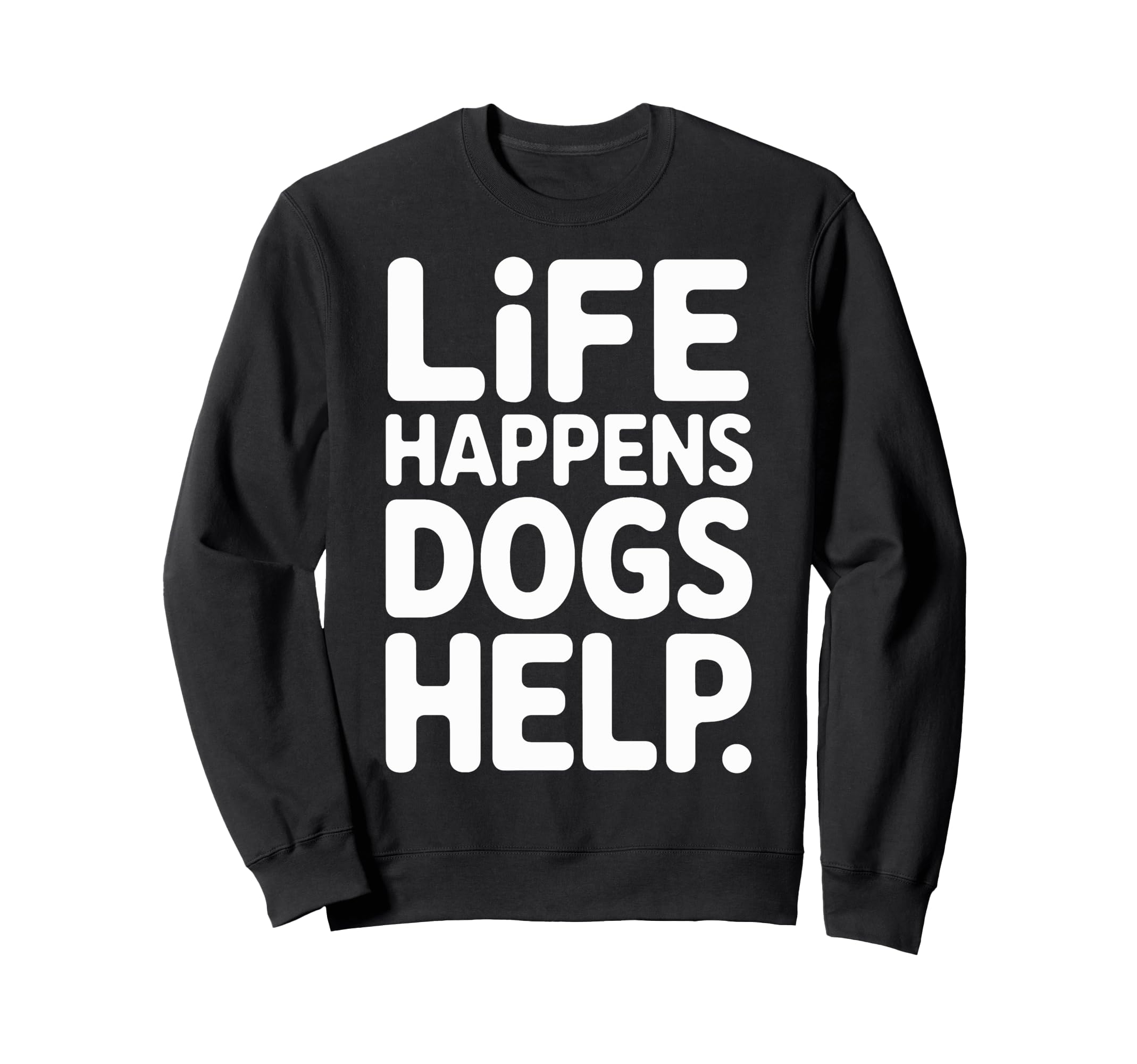 Support Dogs Life Happens Dogs Help Sweatshirt - Graphic Print for Adults - T-Shirt, Sweatshirt, Hoodie