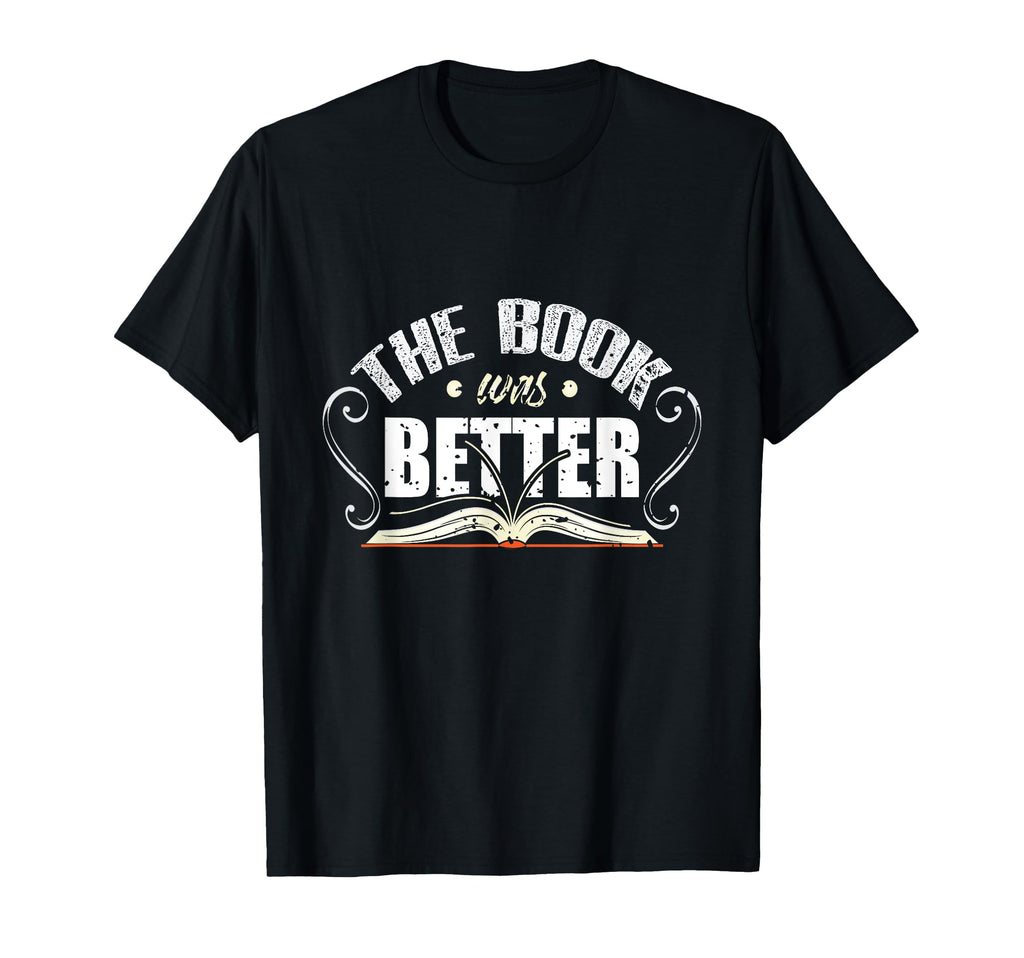 Book Was Better Bookworm Literature T-Shirt - Graphic Print Unisex - T-Shirt, Sweatshirt, Hoodie