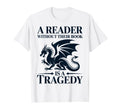 Reader Without Their Book Is Tragedy Dragon T-Shirt - Graphic Print Unisex - T-Shirt, Sweatshirt, Hoodie