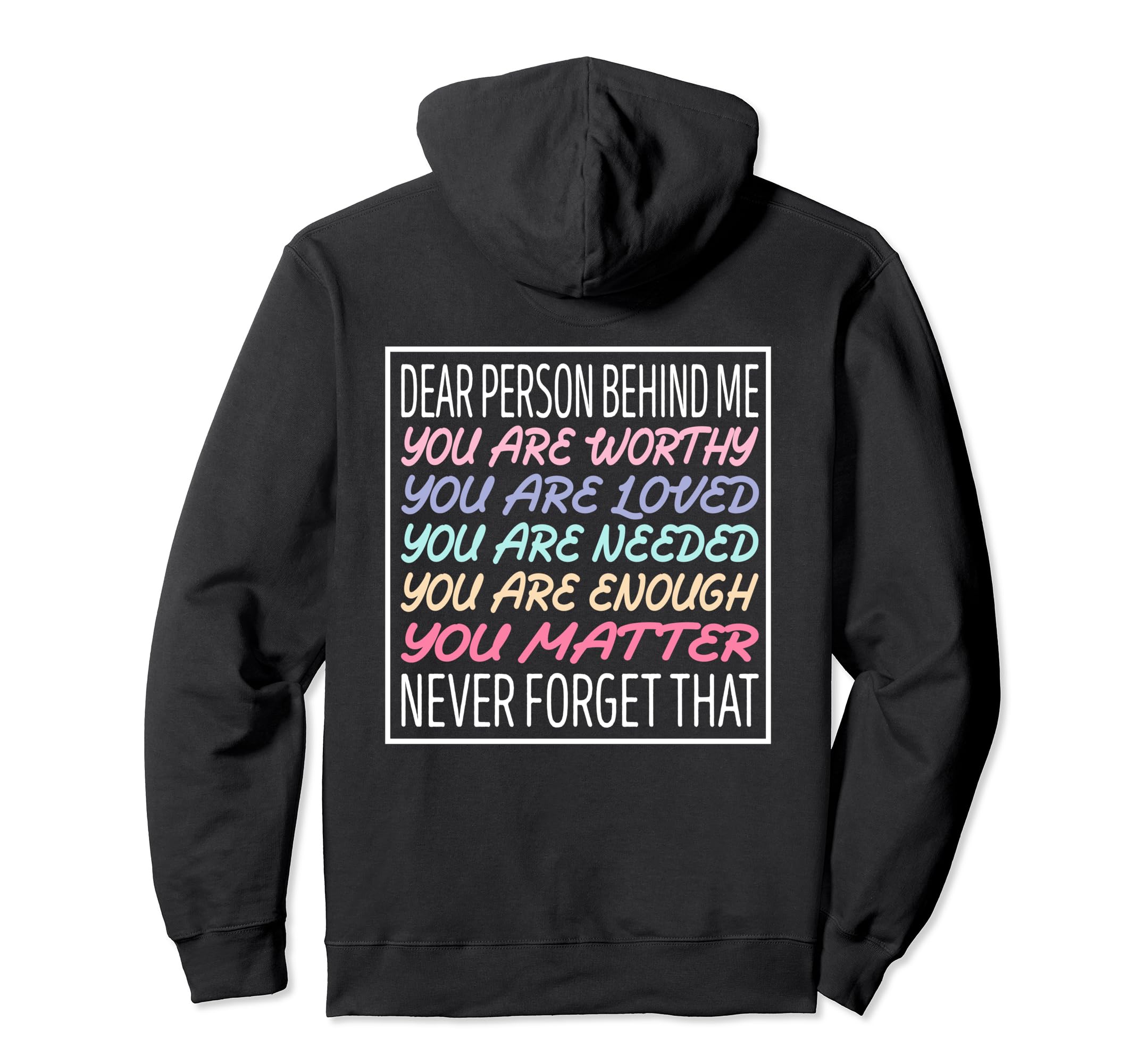 Dear Person Behind Me You Are Worthy Hoodie - Novelty Apparel for Adults - T-Shirt, Sweatshirt, Hoodie