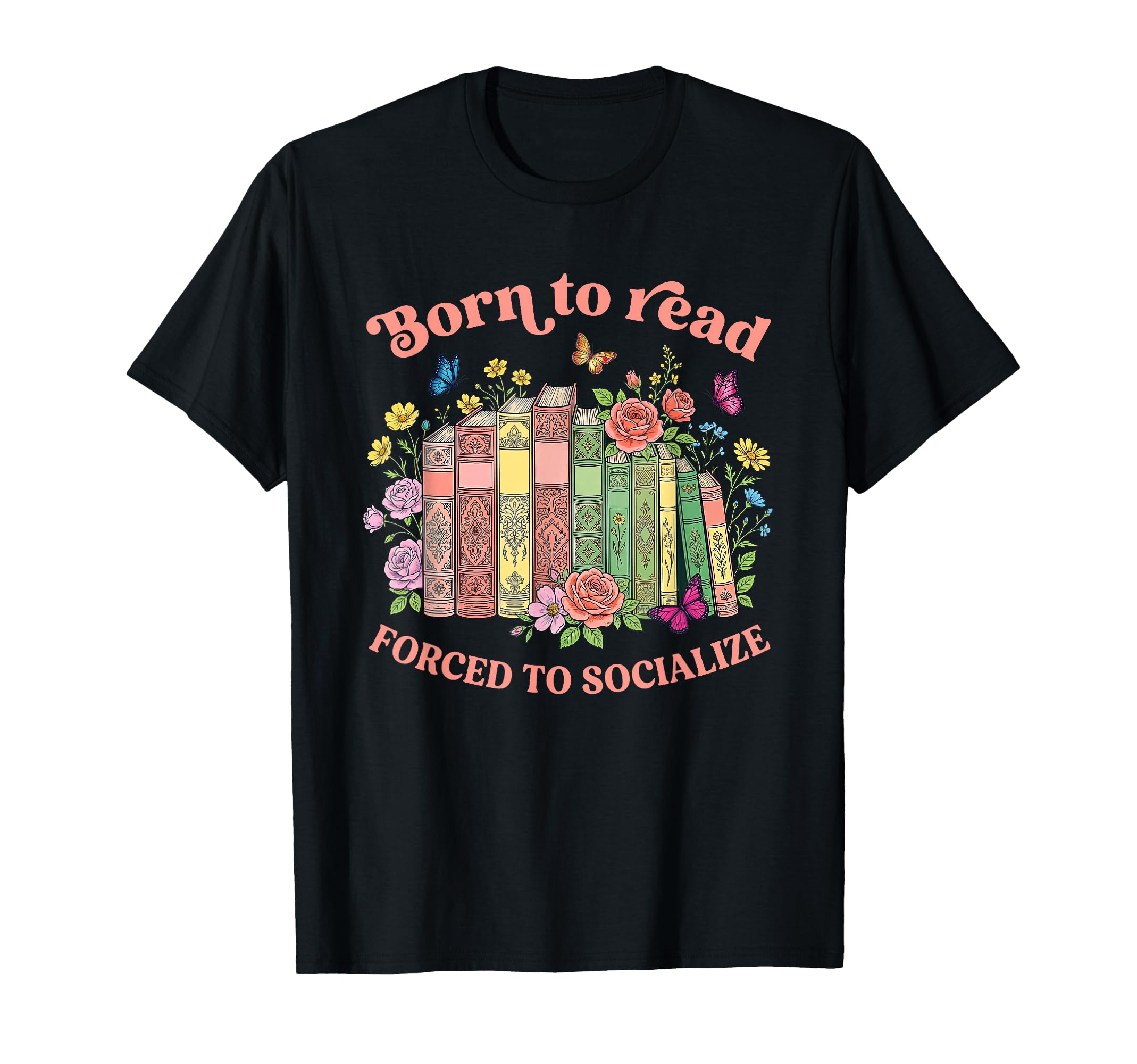 Born To Read Forced To Socialize Introvert T-Shirt - Graphic Print Unisex - T-Shirt, Sweatshirt, Hoodie