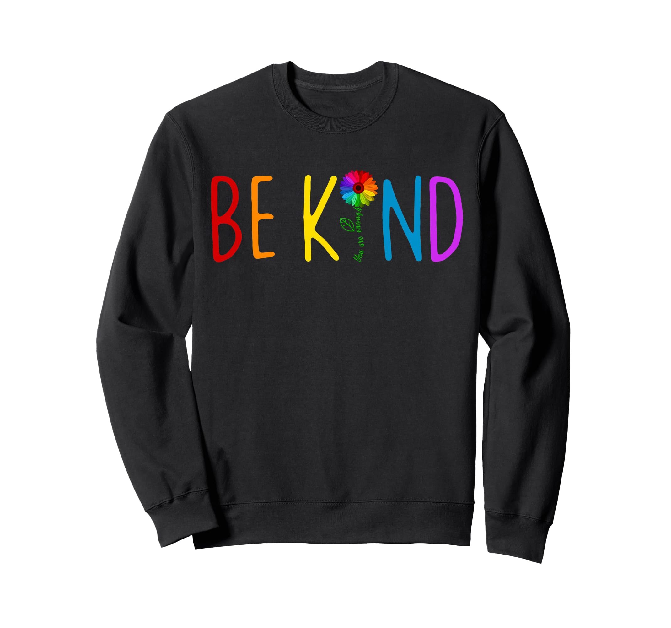 Be Kind You Are Enough Sweatshirt - Casual Everyday Wear Unisex - T-Shirt, Sweatshirt, Hoodie