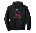 F K Your Feelings Motivation Hoodie - Minimalist Print for Adults - T-Shirt, Sweatshirt, Hoodie