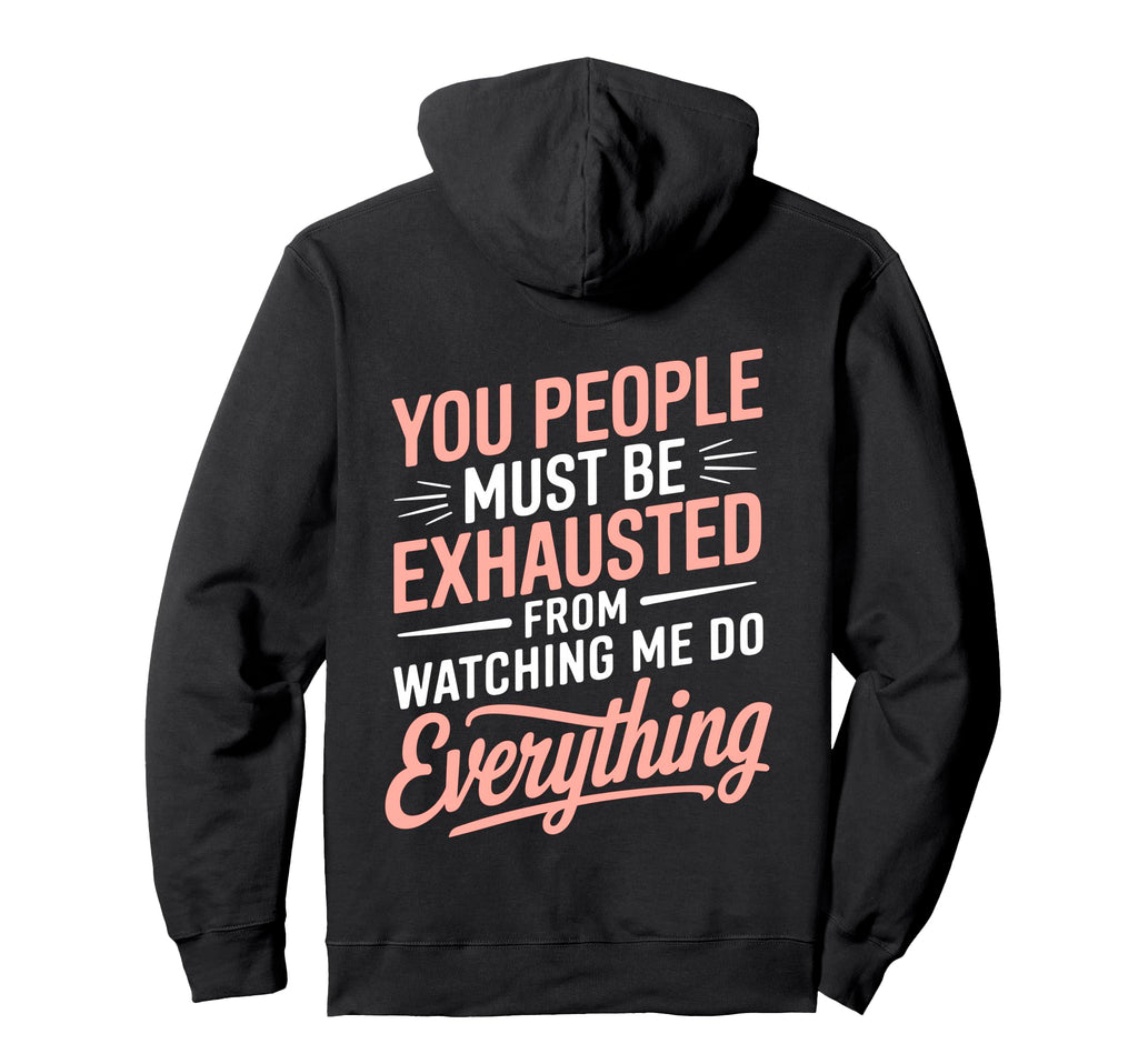 You People Must Be Exhausted From Hoodie - Casual Everyday Wear for Adults - T-Shirt, Sweatshirt, Hoodie