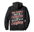 You People Must Be Exhausted From Hoodie - Casual Everyday Wear for Adults - T-Shirt, Sweatshirt, Hoodie