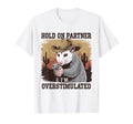 Funny Hold Partner Im Overstimulated T-Shirt - Streetwear Style for Adults - T-Shirt, Sweatshirt, Hoodie