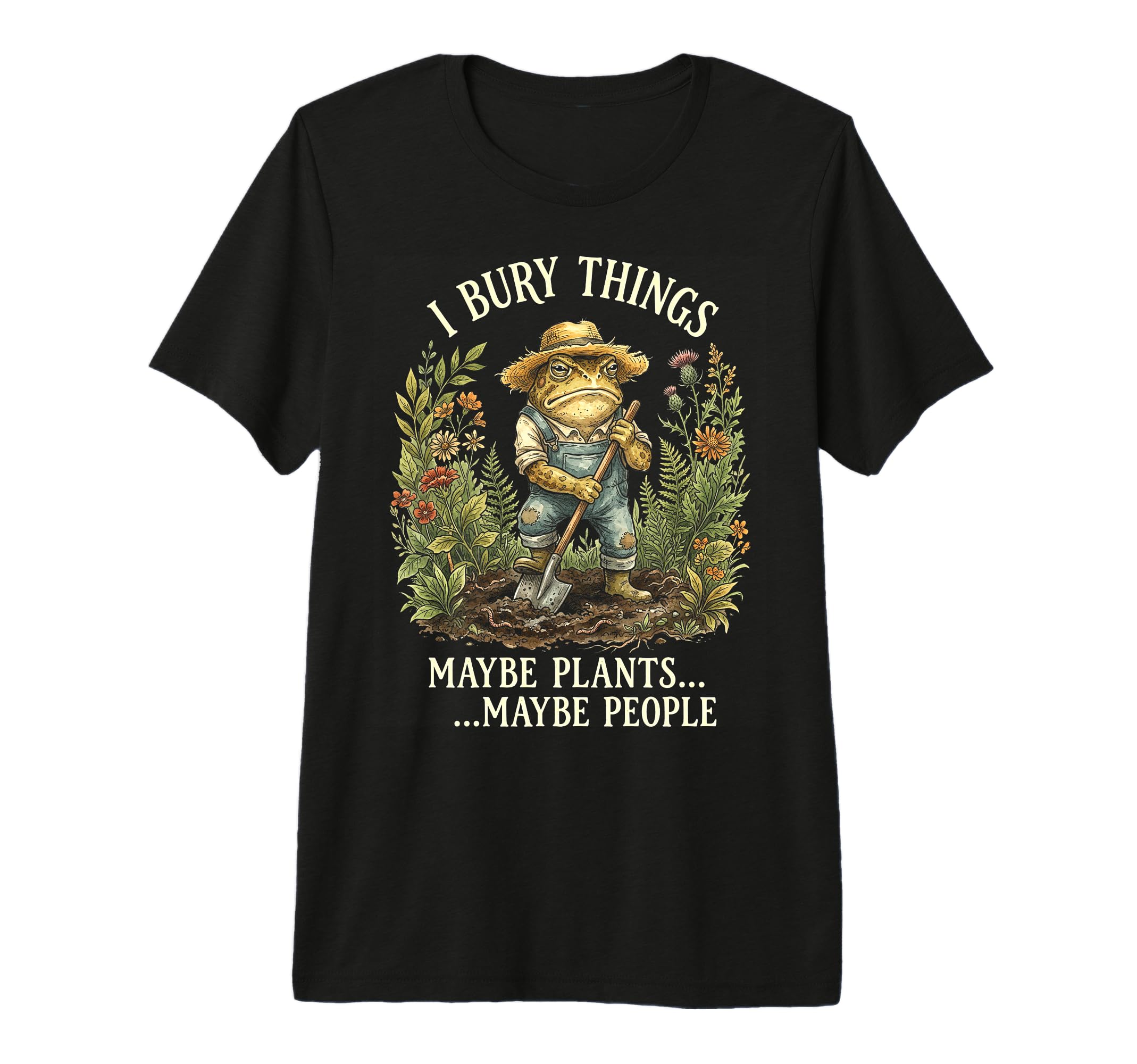 Funny Toad Gardener I Bury Things Maybe T-Shirt - Custom Art Print Unisex - T-Shirt, Sweatshirt, Hoodie