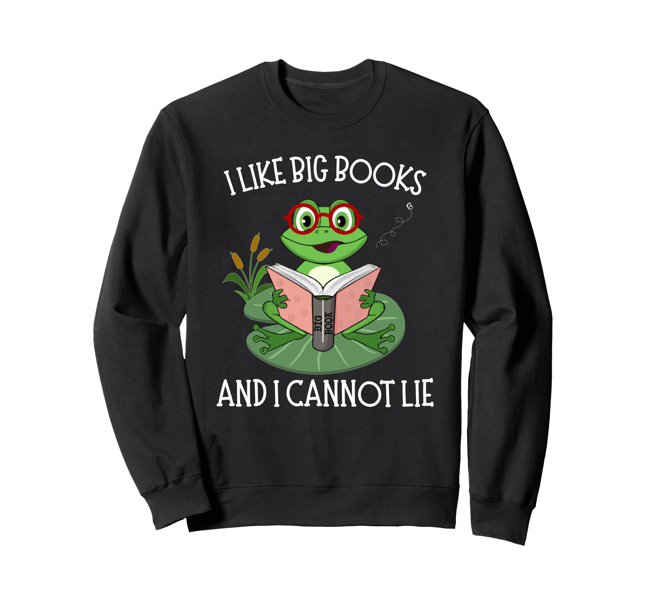 I Like Big Books And I Cannot Lie Sweatshirt - Streetwear Style Men Women - T-Shirt, Sweatshirt, Hoodie