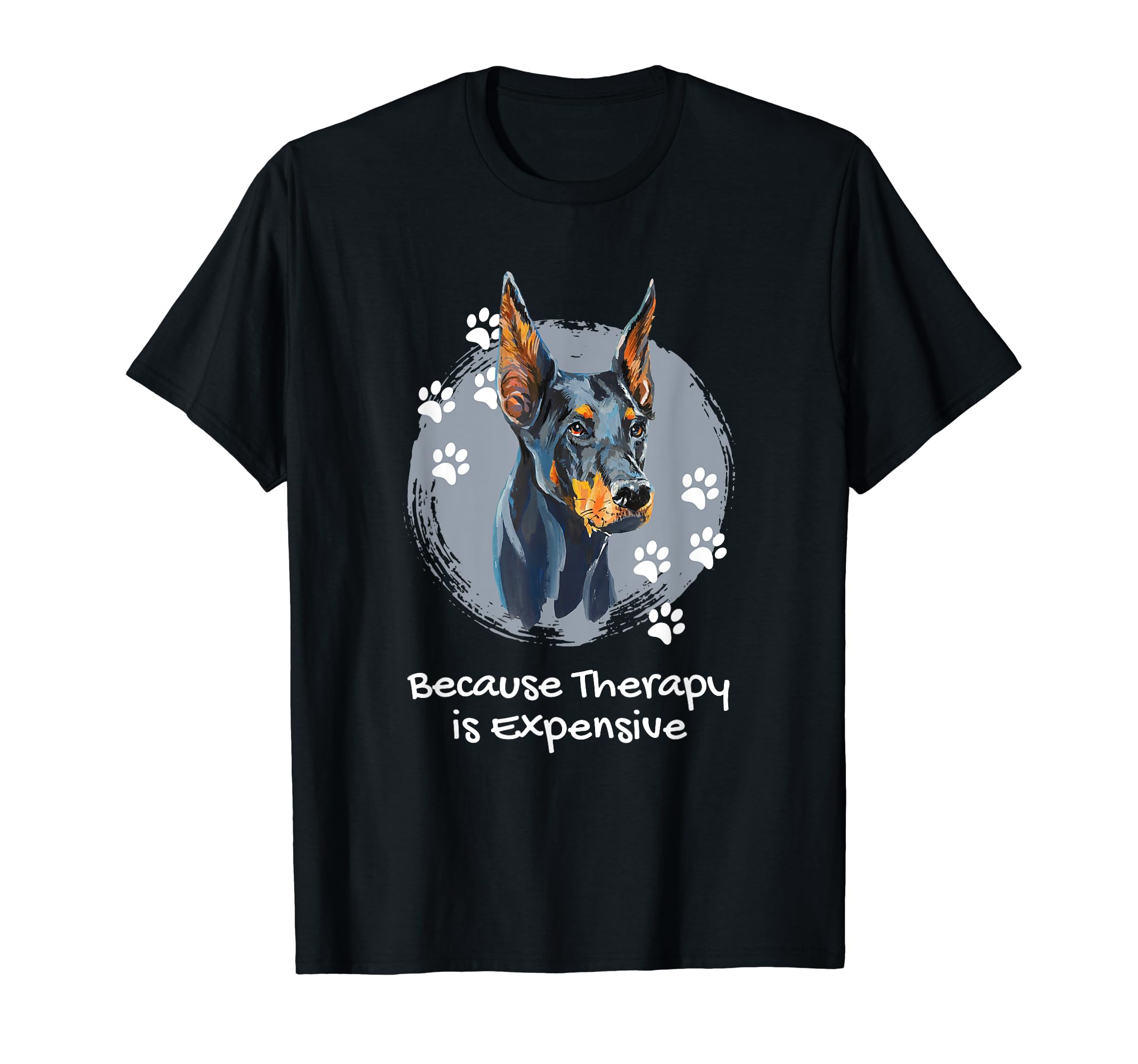 Doberman Because Therapy Is Expensive T-Shirt - Streetwear Style Men Women - T-Shirt, Sweatshirt, Hoodie