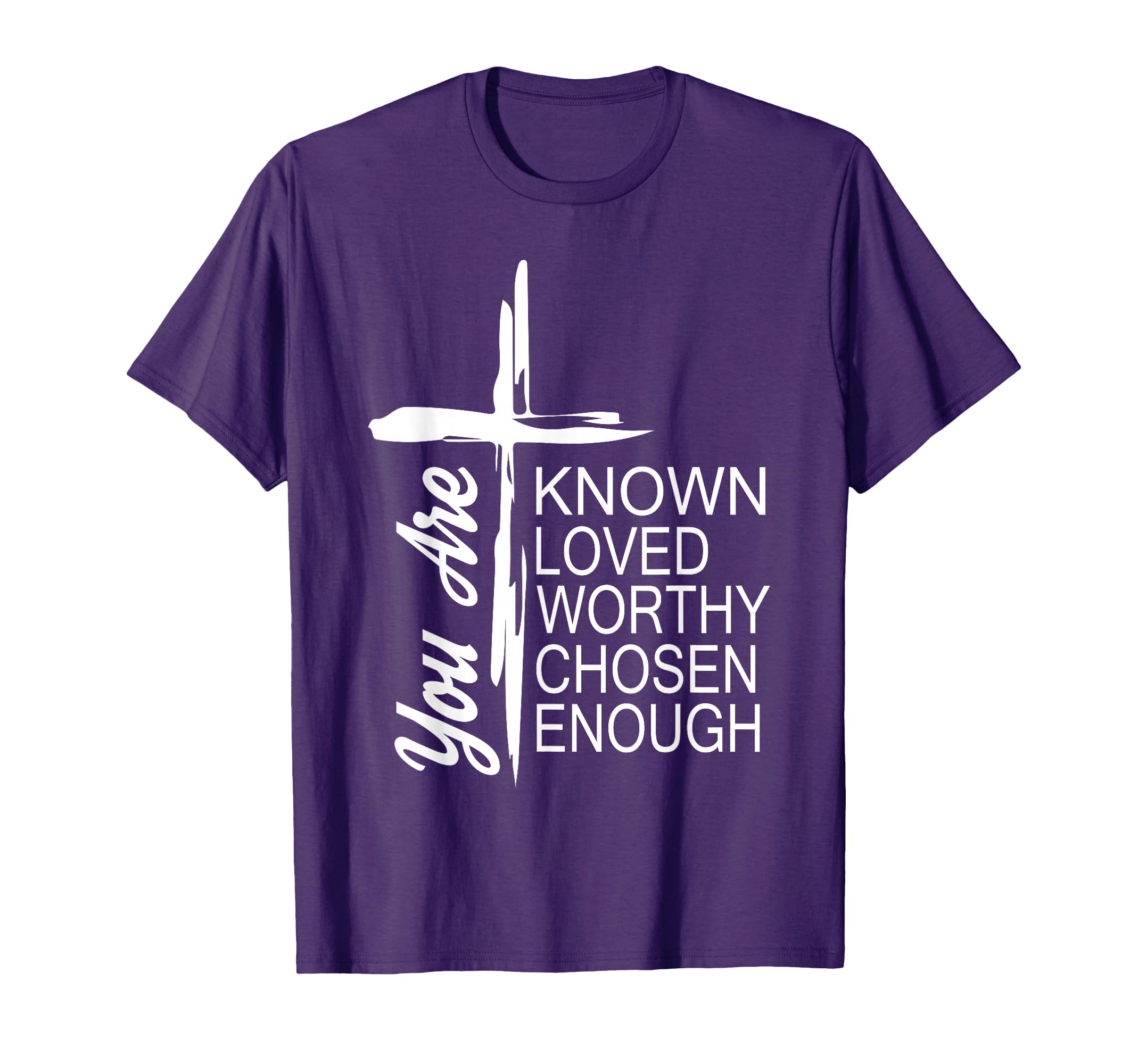 You Are Known Loved Worthy Chosen T-Shirt - Custom Art Print Men Women - T-Shirt, Sweatshirt, Hoodie