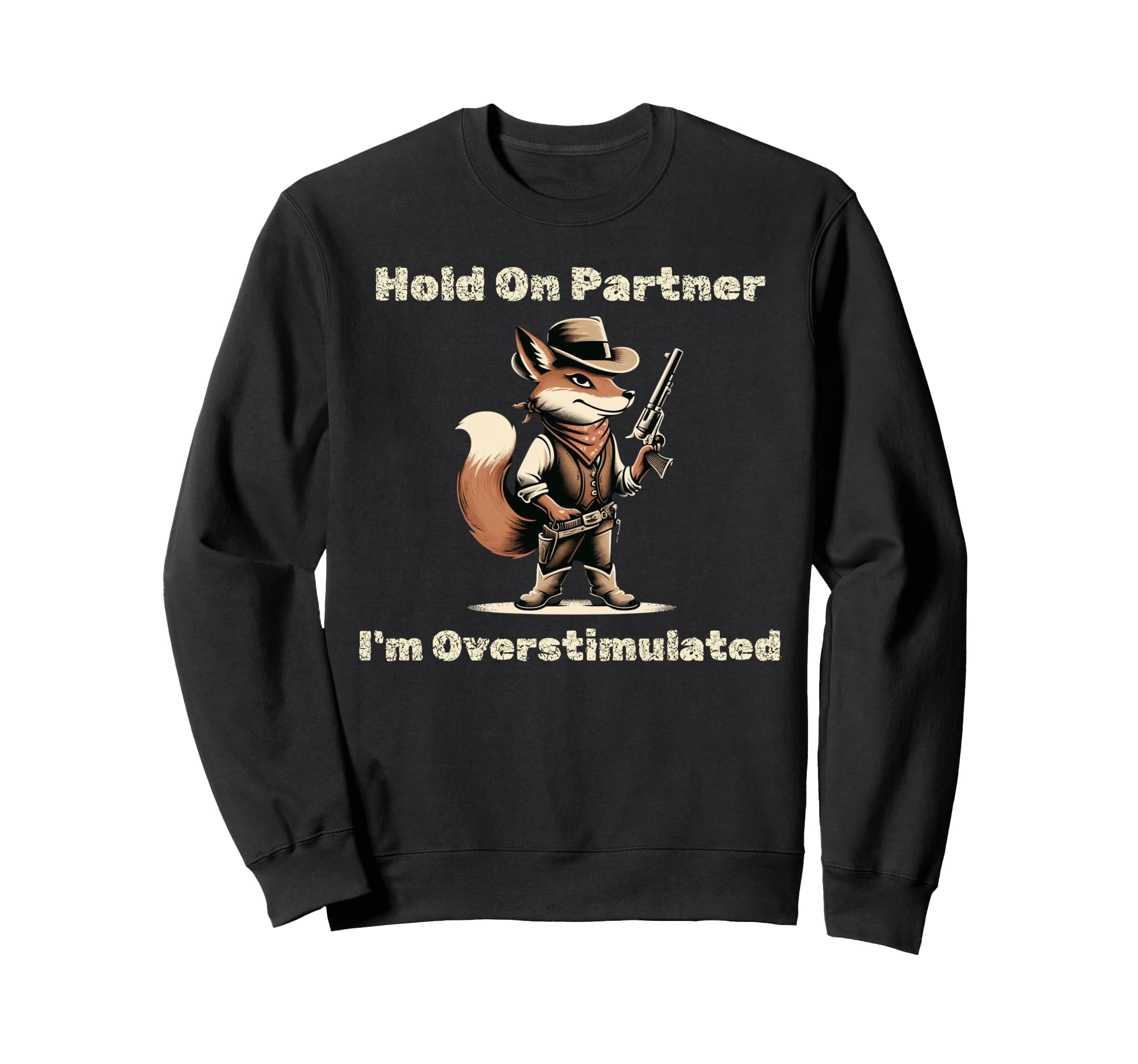 Hold Partner Im Overstimulated Sweatshirt - Streetwear Style Men Women - T-Shirt, Sweatshirt, Hoodie