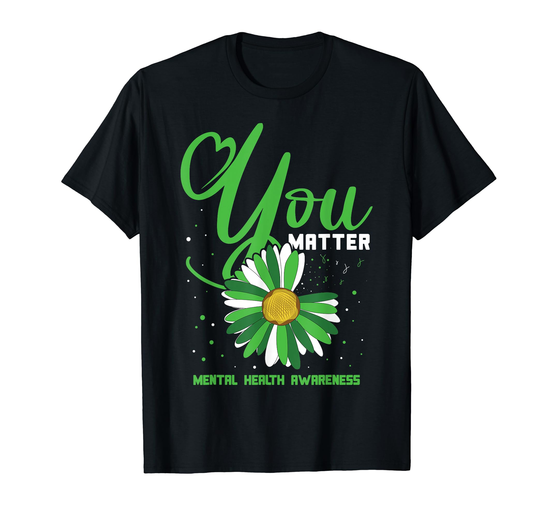 You Matter Sunflower Green Mental Health T-Shirt - Trendy Graphic Unisex - T-Shirt, Sweatshirt, Hoodie