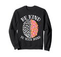 Mental Health Matter Awareness Be Sweatshirt - Trendy Graphic Men Women - T-Shirt, Sweatshirt, Hoodie