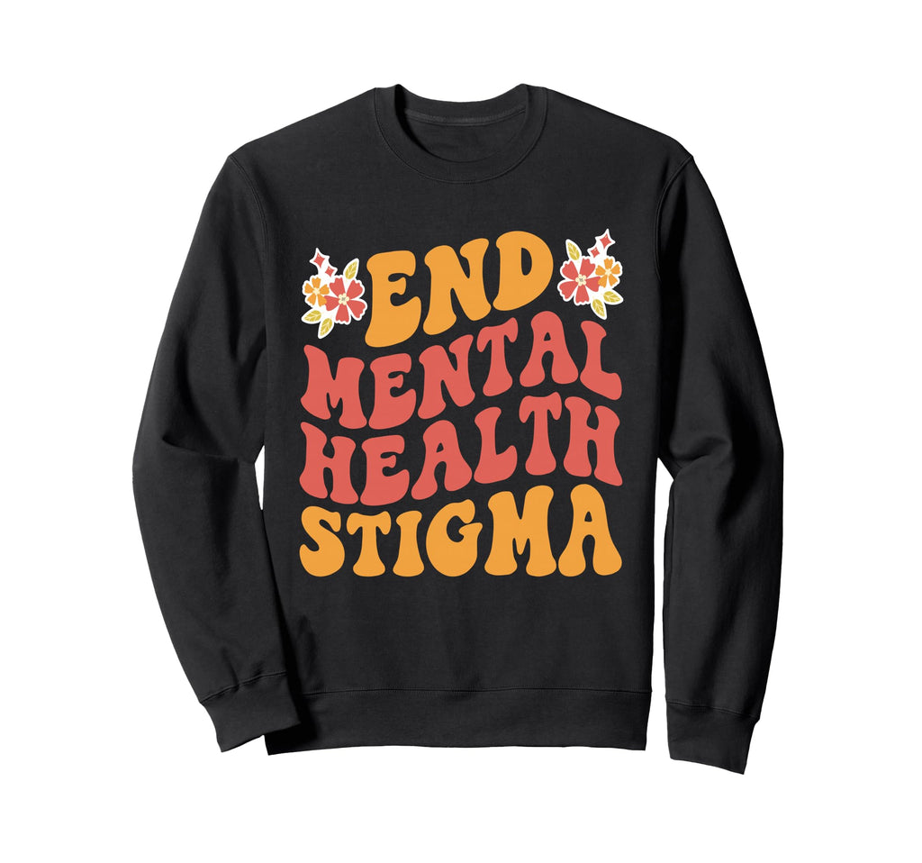 End Mental Health Stigma Mental Sweatshirt - Fun Novelty Design for Adults - T-Shirt, Sweatshirt, Hoodie