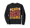 End Mental Health Stigma Mental Sweatshirt - Fun Novelty Design for Adults - T-Shirt, Sweatshirt, Hoodie