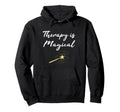 Therapist Gift Therapy Is Magical Hoodie - Novelty Apparel Men Women - T-Shirt, Sweatshirt, Hoodie
