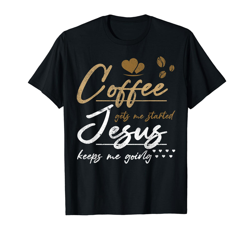 Coffee Gets Me Started Jesus Keeps Me T-Shirt - Aesthetic Graphic Unisex - T-Shirt, Sweatshirt, Hoodie