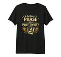 Is This Phase Or Plot Twist Funny Tri T-Shirt - Streetwear Style Men Women - T-Shirt, Sweatshirt, Hoodie