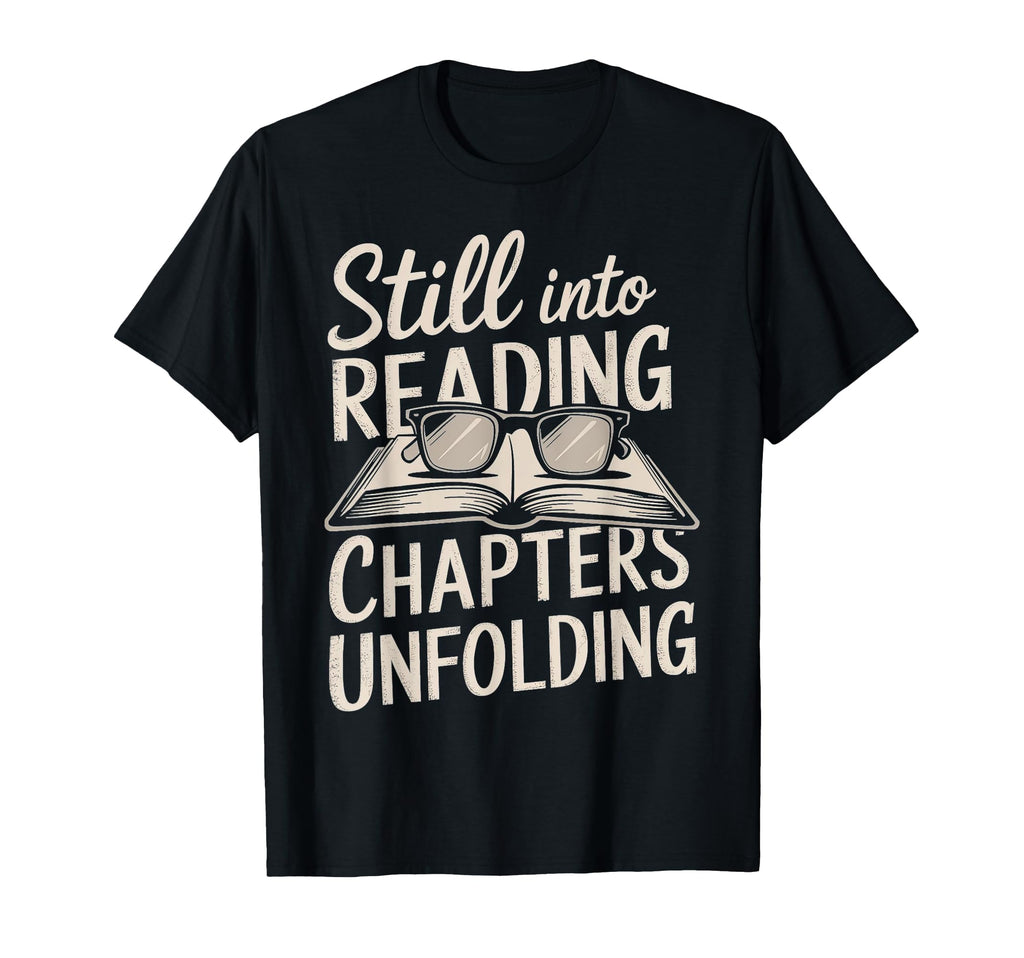 Still Into Reading Chapters T-Shirt - Custom Art Print for Adults - T-Shirt, Sweatshirt, Hoodie