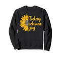 Today I Choose Joy Happiness Sweatshirt - Graphic Print Unisex - T-Shirt, Sweatshirt, Hoodie