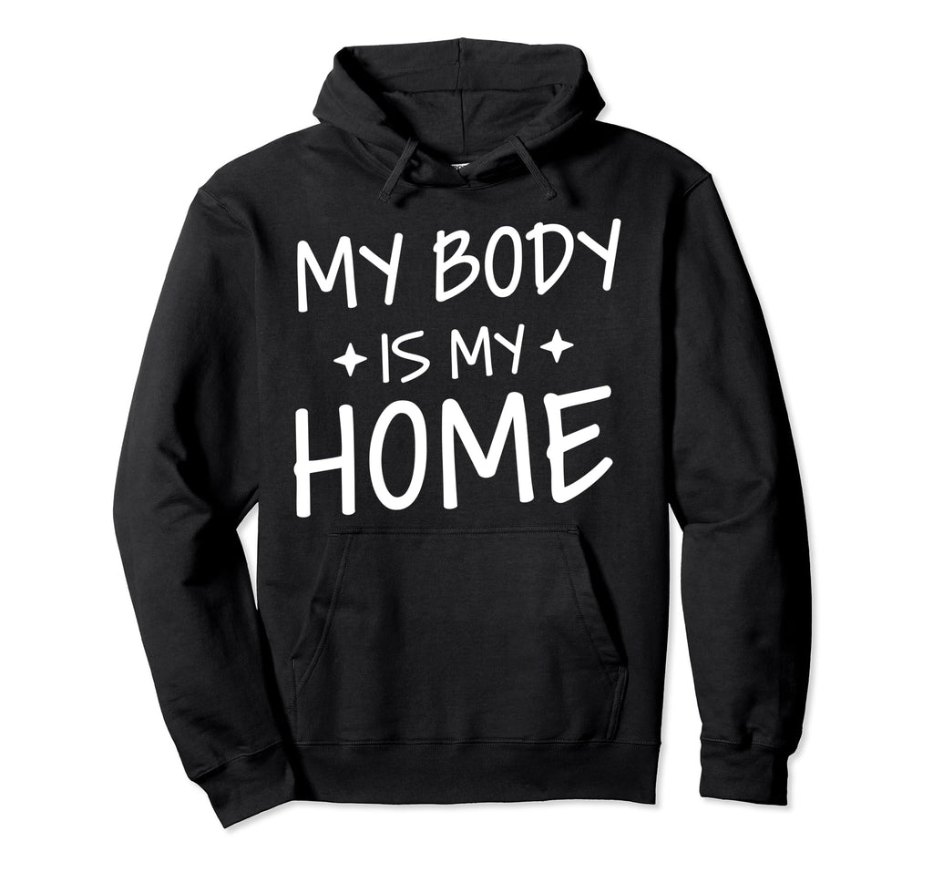 My Body Is My Home Depression Hoodie - Fun Novelty Design for Adults - T-Shirt, Sweatshirt, Hoodie