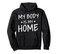 My Body Is My Home Depression Hoodie - Fun Novelty Design for Adults - T-Shirt, Sweatshirt, Hoodie