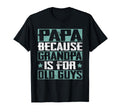 Papa Because Grandpa Is Old Guys T-Shirt - Aesthetic Graphic for Adults - T-Shirt, Sweatshirt, Hoodie