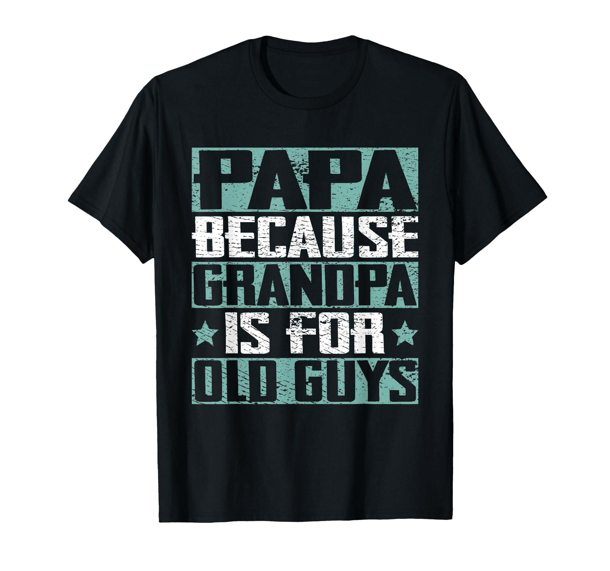 Papa Because Grandpa Is Old Guys T-Shirt - Aesthetic Graphic for Adults - T-Shirt, Sweatshirt, Hoodie
