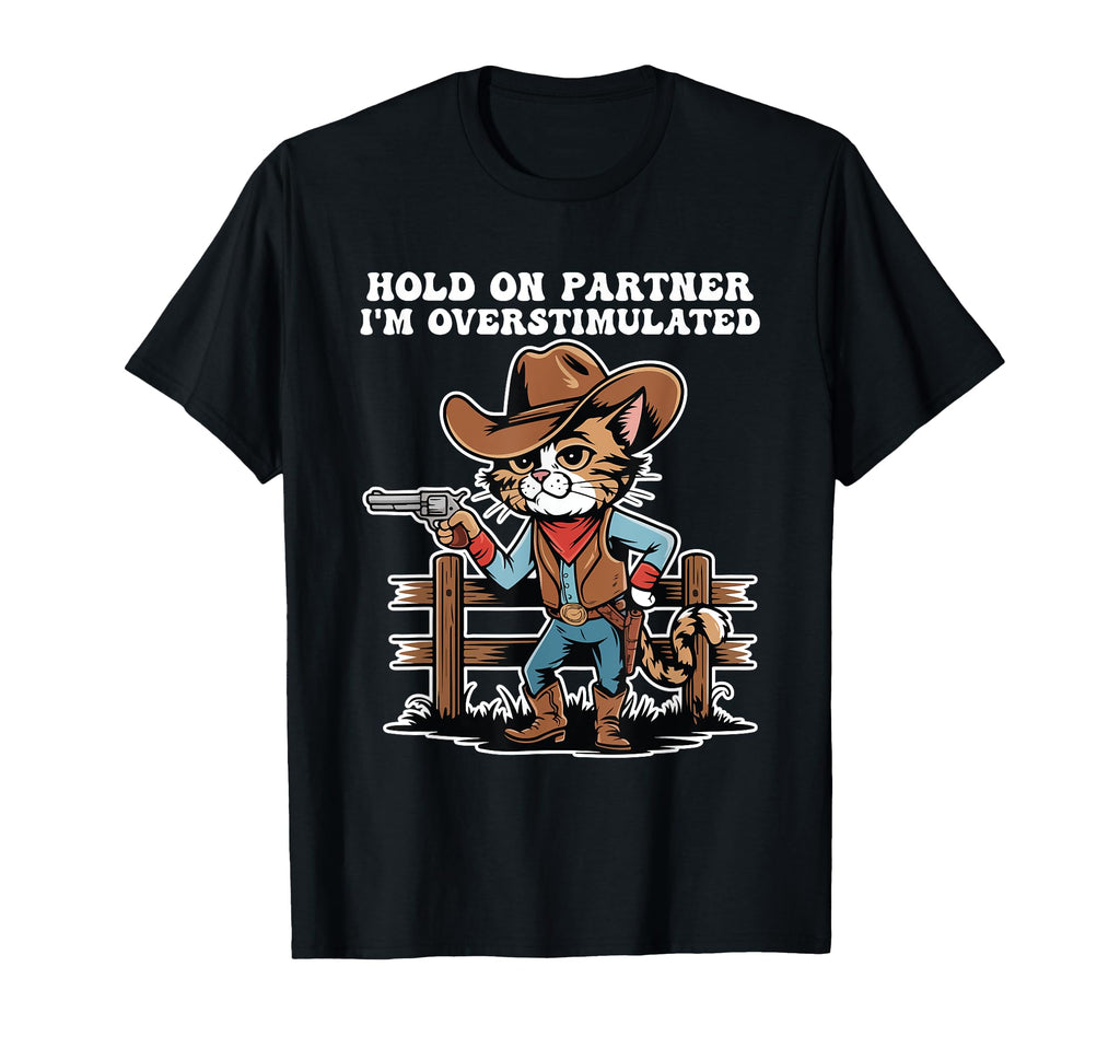 Hold Partner Im Overstimulated Cat T-Shirt - Aesthetic Graphic Unisex - T-Shirt, Sweatshirt, Hoodie