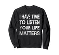 I Have Time To Listen Suicide Sweatshirt - Novelty Apparel Men Women - T-Shirt, Sweatshirt, Hoodie
