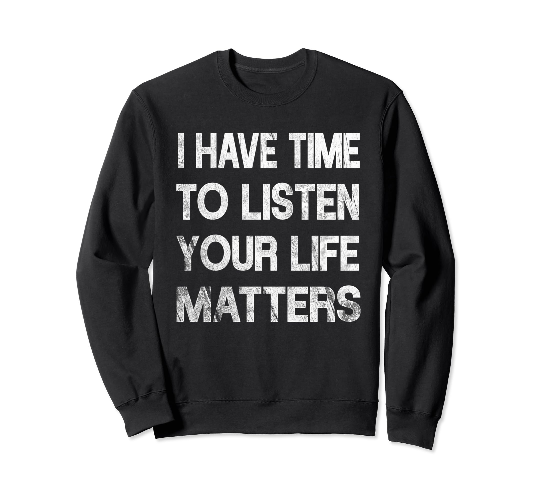 I Have Time To Listen Suicide Sweatshirt - Novelty Apparel Men Women - T-Shirt, Sweatshirt, Hoodie